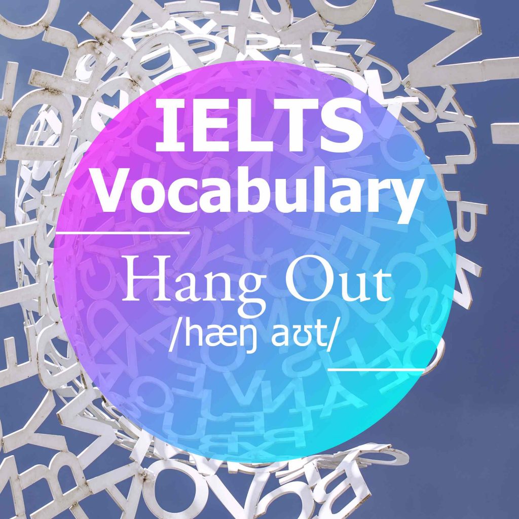 IELTS Vocabulary: ‘Hang Out’ (phrasal verb)