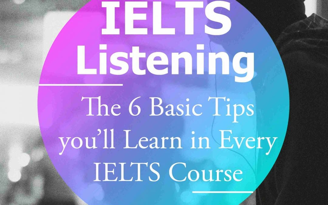 The 6 Basic Listening Tips you’ll Learn in Every IELTS Course