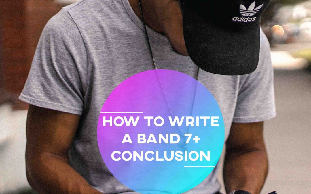 IELTS Writing Task 2: How to Write an IELTS Conclusion