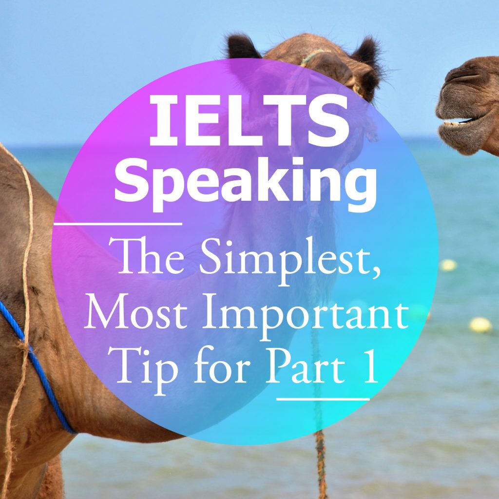 The Simplest, Most Important Tip for Part 1 IELTS Speaking Preparation