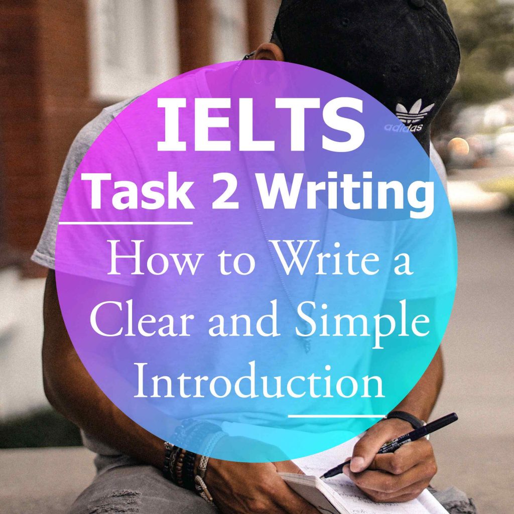 IELTS Task 2 Writing How To Write A Clear And Simple Introduction 