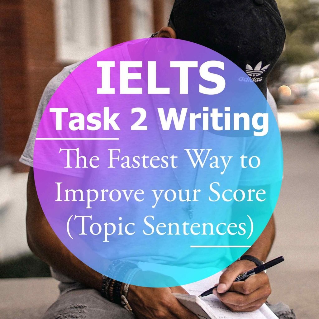 IELTS Writing Task 2: Topic Sentences – The Fastest Way to Improve your  Score