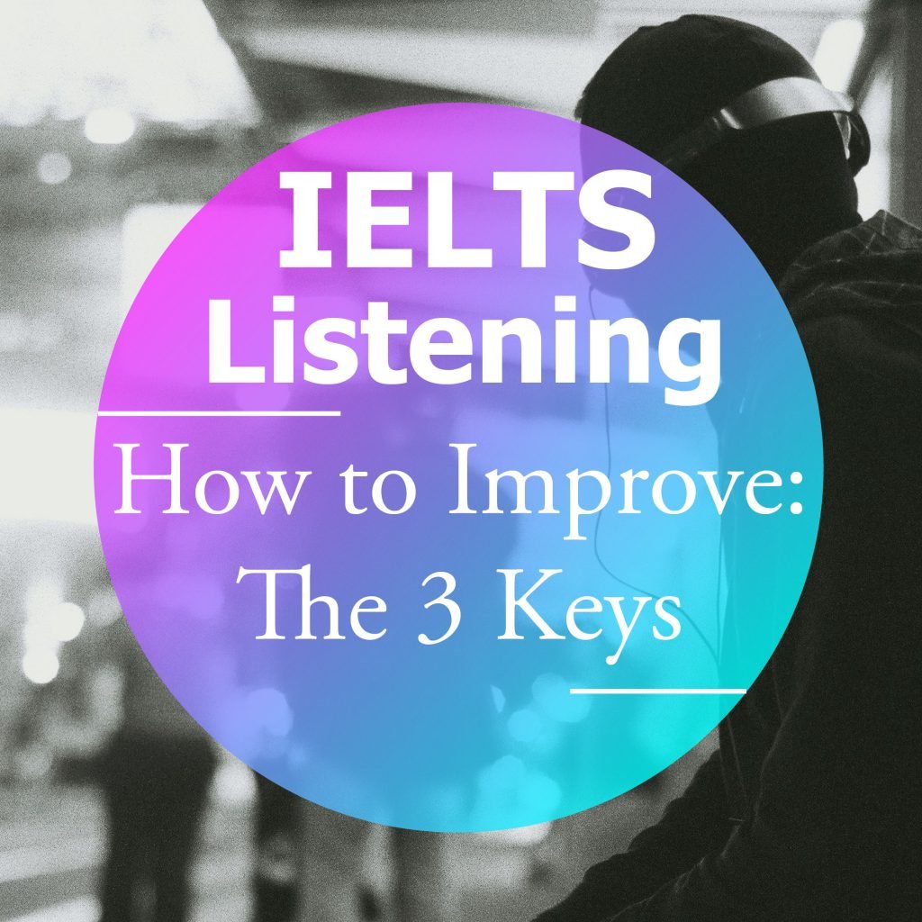 how-to-improve-your-ielts-listening-the-3-keys-how-to-do-ielts