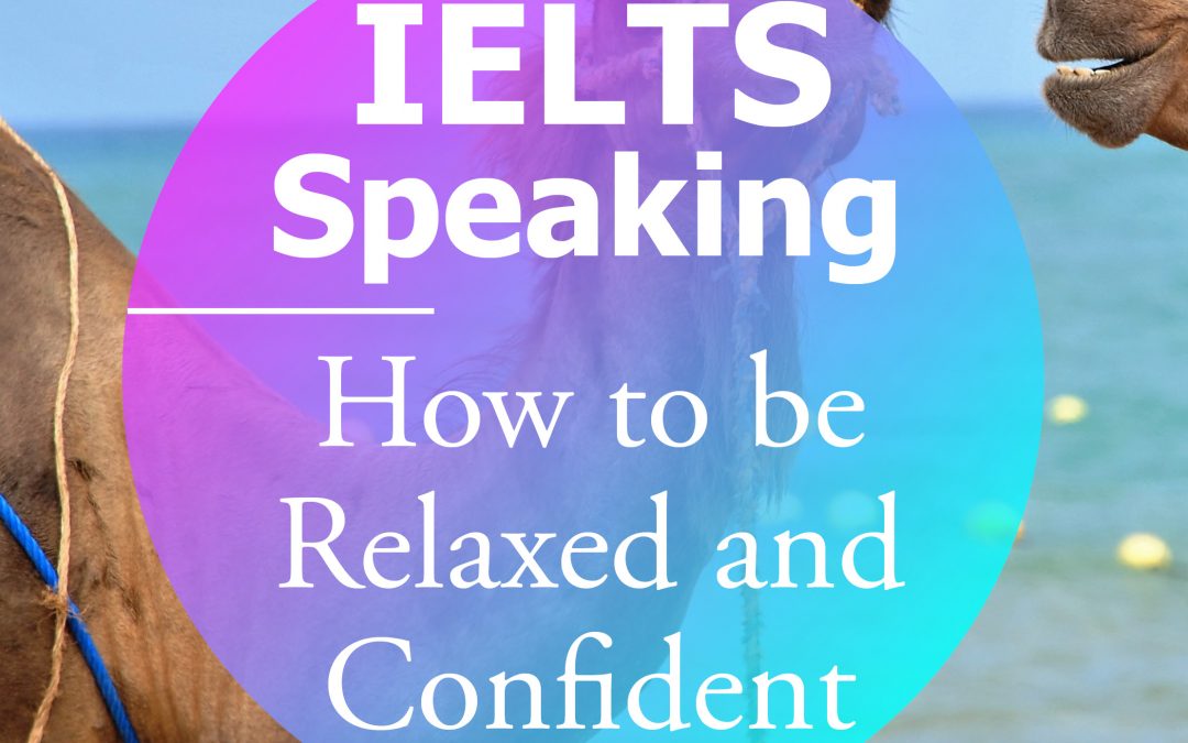 How to be Relaxed and Confident in the IELTS Speaking Test