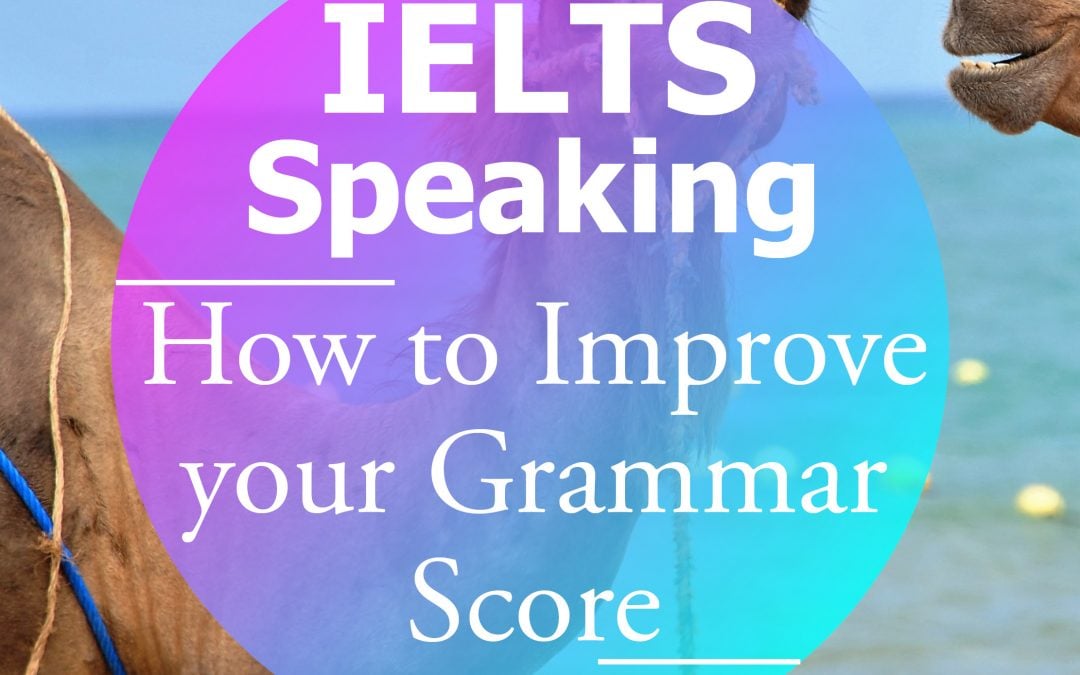 IELTS Speaking Part II: How to Improve your Grammar Score