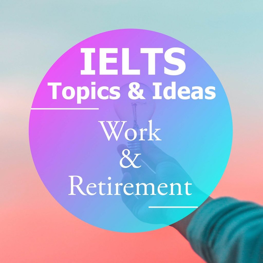 IELTS Ideas and Topics: Work and Retirement