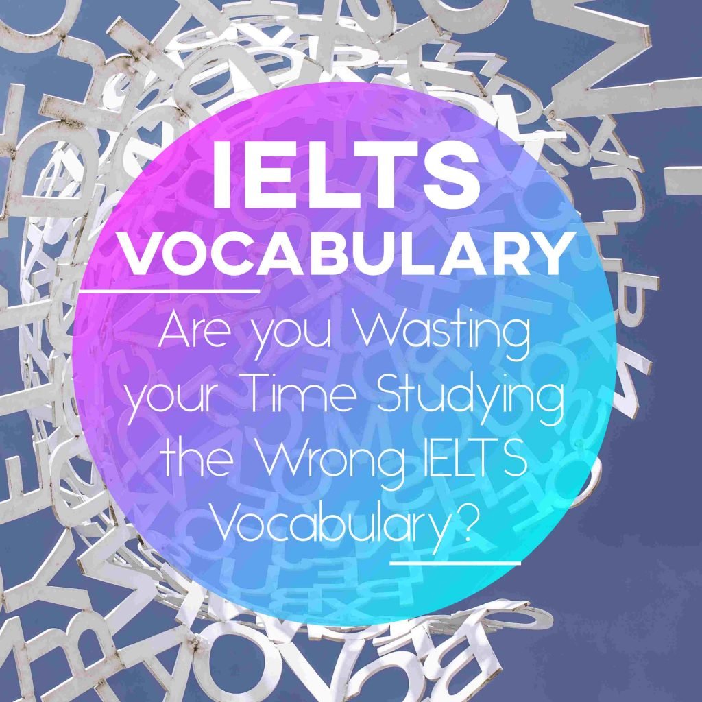 IELTS Vocabulary: Are you Studying the Wrong Words?