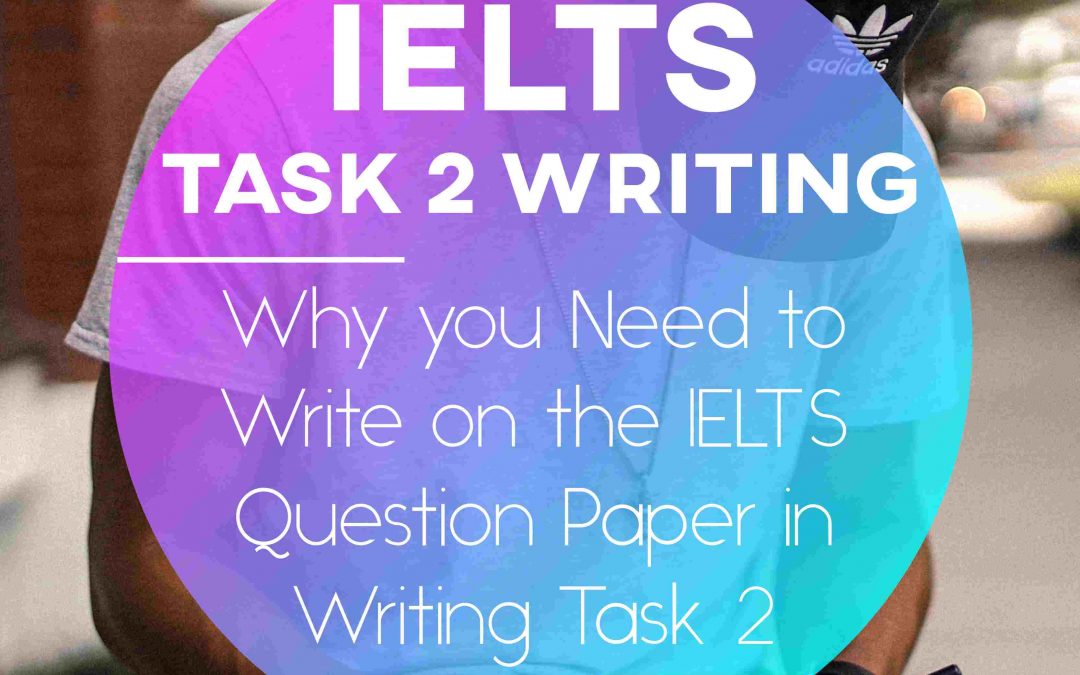 IELTS Writing Task 2: Three things you should write on your Question Paper