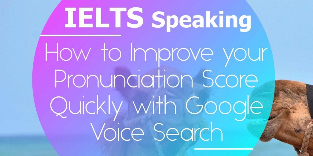 How to Improve your IELTS Speaking Pronunciation Score Quickly with Google Voice Search