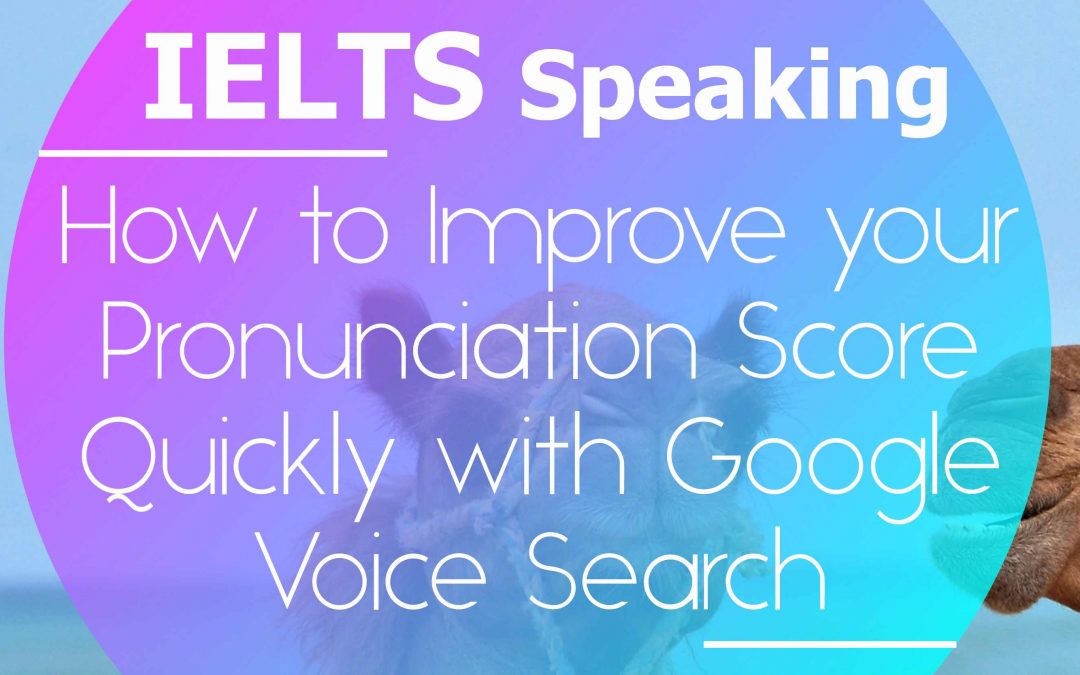 How to Improve your IELTS Speaking Pronunciation Score Quickly with Google Voice Search
