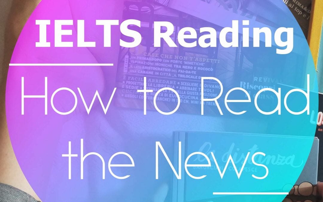 How to Read the News and Improve your IELTS Reading Score