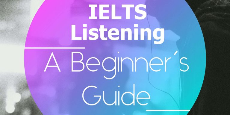 A Beginner’s Guide To IELTS Listening | How To Do IELTS