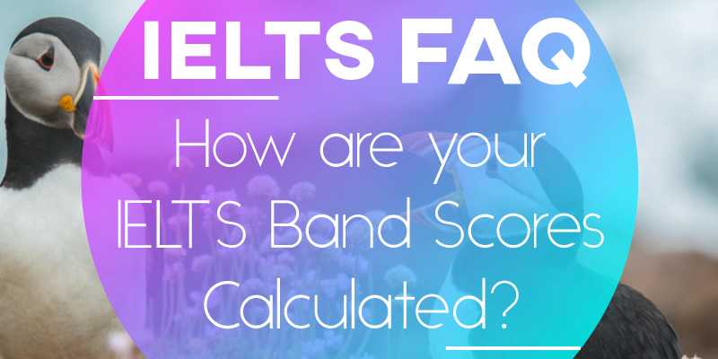 IELTS FAQ: How are your IELTS Band Scores Calculated?