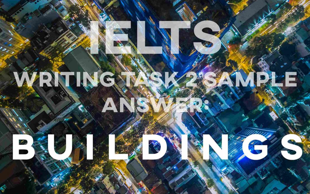 IELTS Writing Task 2 Sample Answer: Buildings