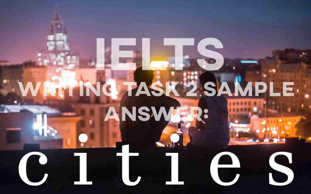 IELTS Writing Task 2 Sample Answer: Cities