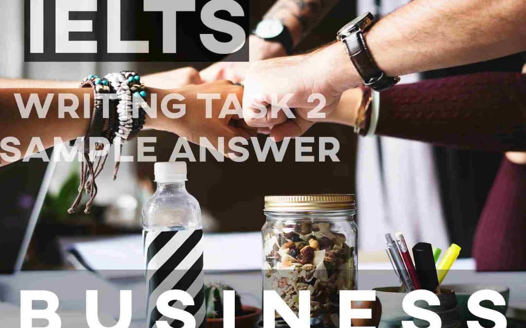 IELTS Writing Task 2 Sample Answer: Business