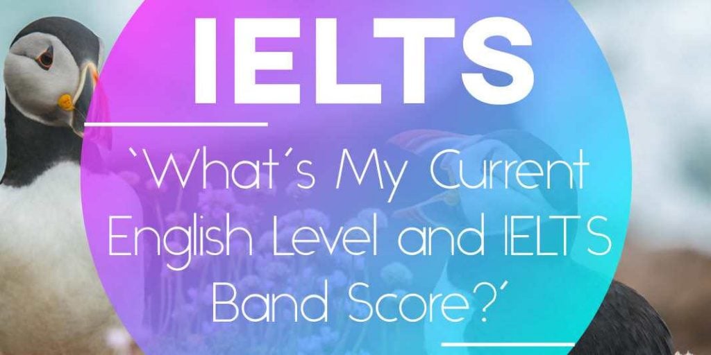 ‘What’s My Current English Level and IELTS Band Score?’
