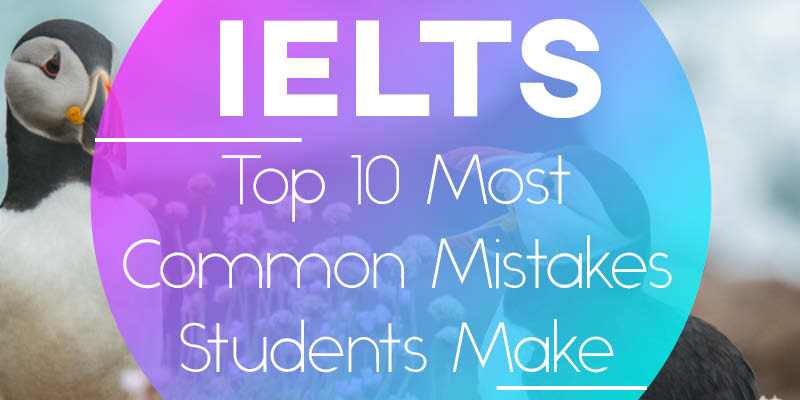Top 10 Most Common Mistakes Students Make in IELTS