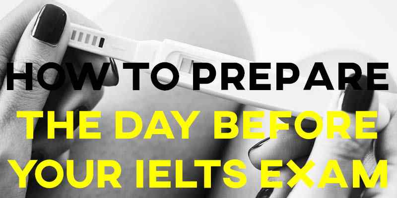 How to Prepare the Day Before Your IELTS Exam