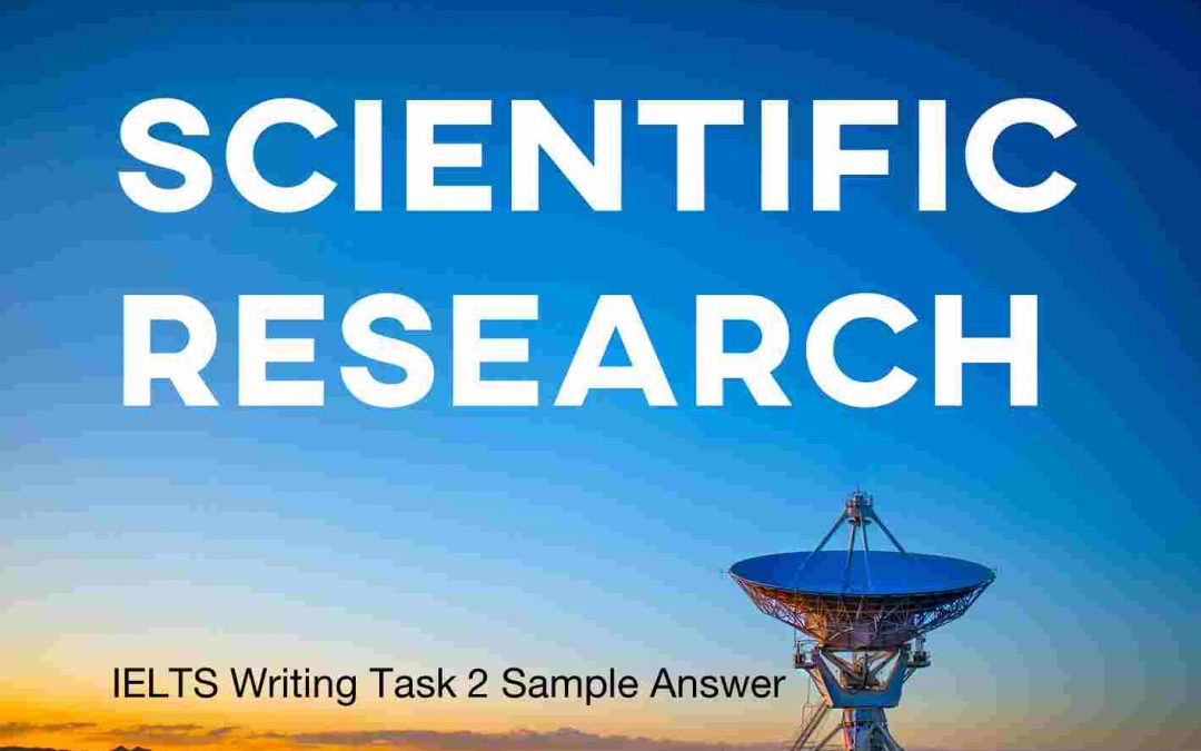 IELTS Writing Task 2 Sample Answer: Scientific Research (IELTS Cambridge 12)