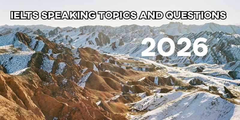 Recent IELTS Speaking Topics and Questions 2026