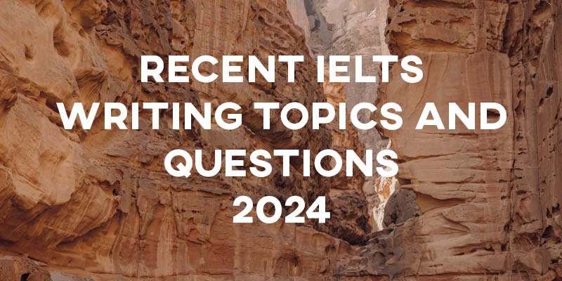 Recent IELTS Writing Topics and Questions 2024