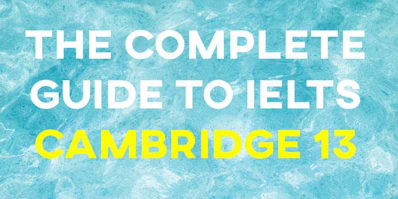 The Complete Guide to IELTS Cambridge 13