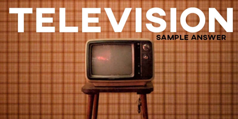IELTS Writing Task 2 Sample Answer: Television (Real IELTS Test)