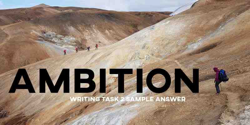 IELTS Writing Task 2 Sample Answer: Ambition (Real Past IELTS Exam/Test)