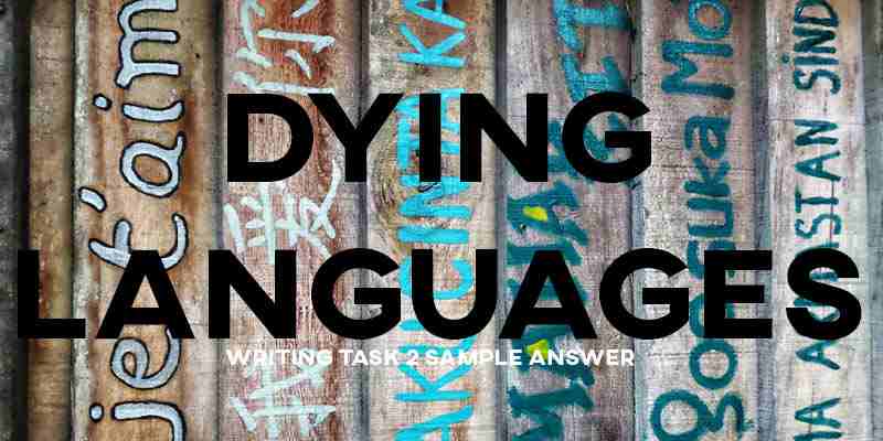 IELTS Writing Task 2 Sample Answer General Training: Dying Languages (Real Past IELTS Test/Exam)