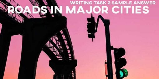 IELTS Writing Task 2 Sample Answer Roads in Major Cities