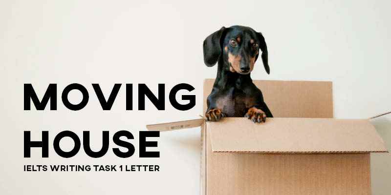 IELTS Writing Task 1 Sample Answer Letter: Moving to a New House (Real Past IELTS Exam/Test)