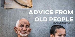 IELTS Writing task 2 advice from old people