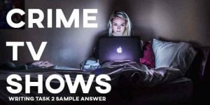 IELTS writing task 2 sample answer crime tv shows