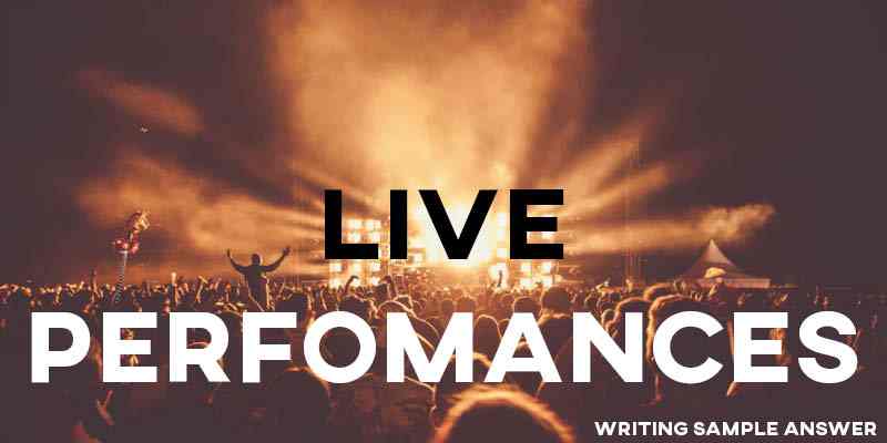 IELTS Writing Task 2 Sample Answer Essay: Live Performances (Real Past IELTS Exam/Test)