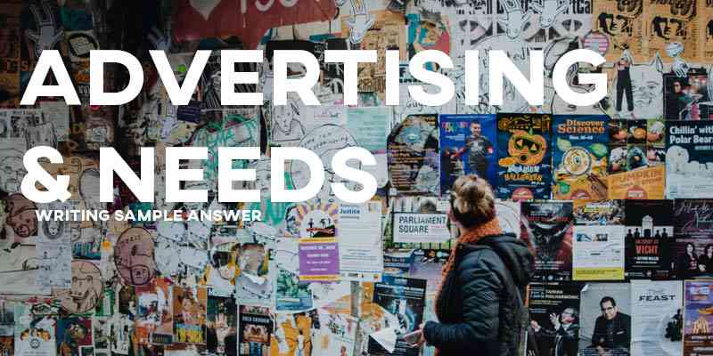 IELTS Writing Task 2 Sample Answer Essay: Advertisements & Needs (Real Past IELTS Exam/Test)
