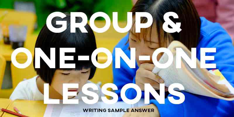 IELTS Writing Task 2 Sample Answer Essay General Training: Group and One-on-one Lessons (Real Past IELTS Exam/Test)