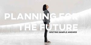 ielts writing task 2 answer essay planning for the future