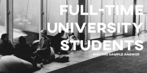 full-time university students ielts essay