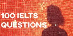100 IELTS Questions