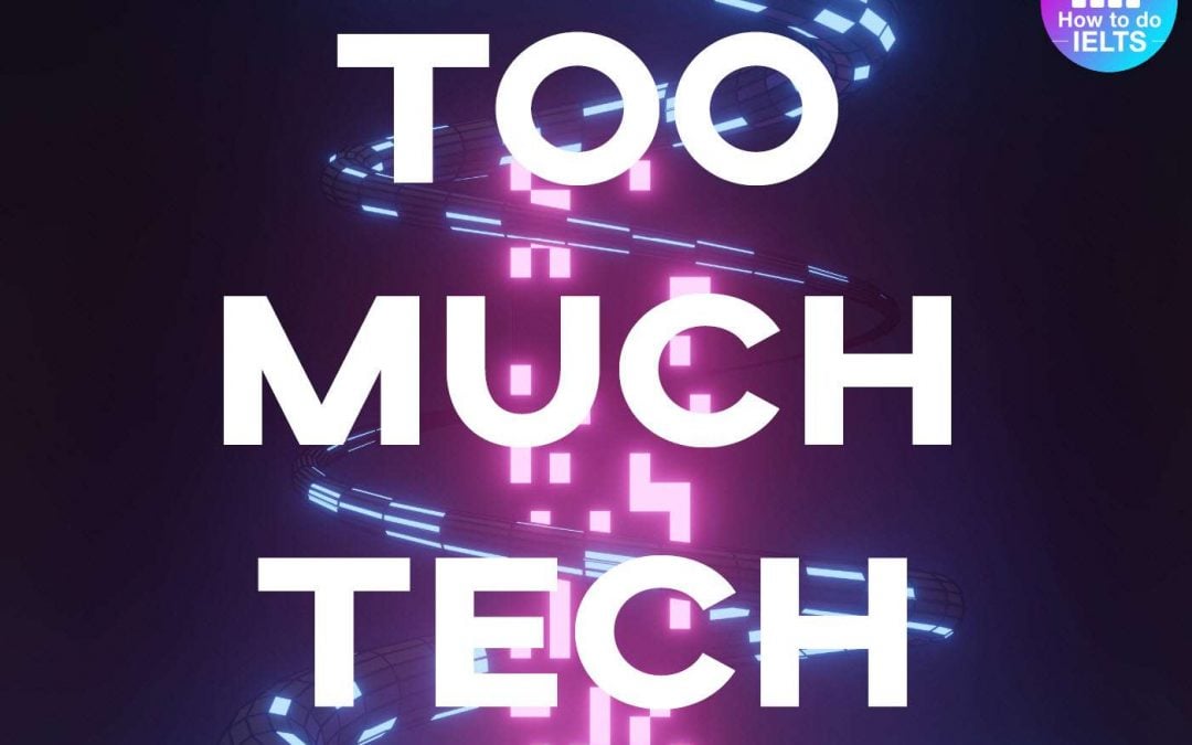 IELTS Essay: Too Much Tech