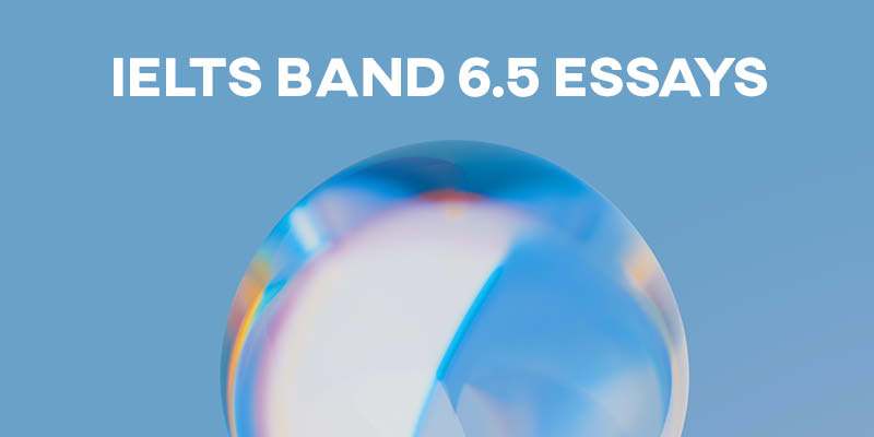 IELTS Band 6.5 Essays (with Corrections and Comments – Task 2)