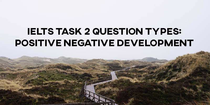 Ielts Task 2 Question Types Positive Negative Development How To Do