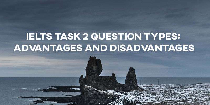 Ielts Writing Task 2 Advantages Disadvantages Questions