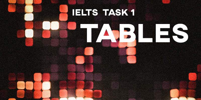IELTS Task 1: Tables