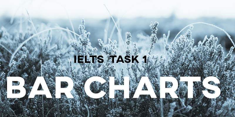 IELTS Task 1: Bar Charts and Graphs