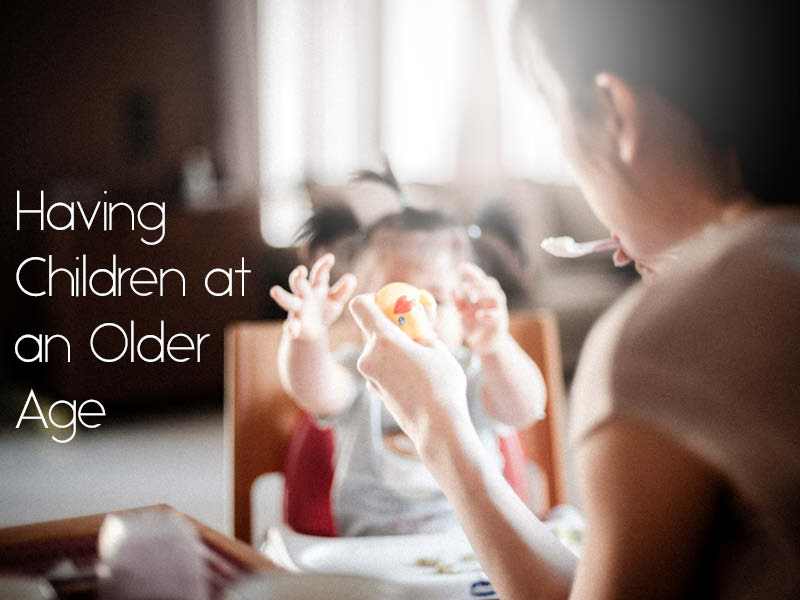 IELTS Essay: Having Children at an Older Age